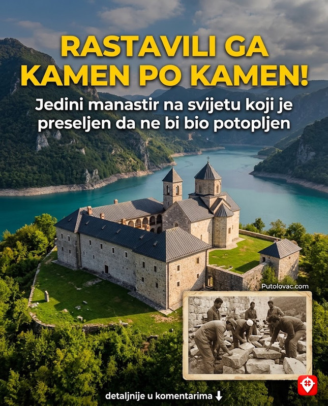 Jedini manastir na Balkanu koji je rastavljen kamen po kamen i ponovo sazidan — jer su ga odlučili potopiti zbog brane