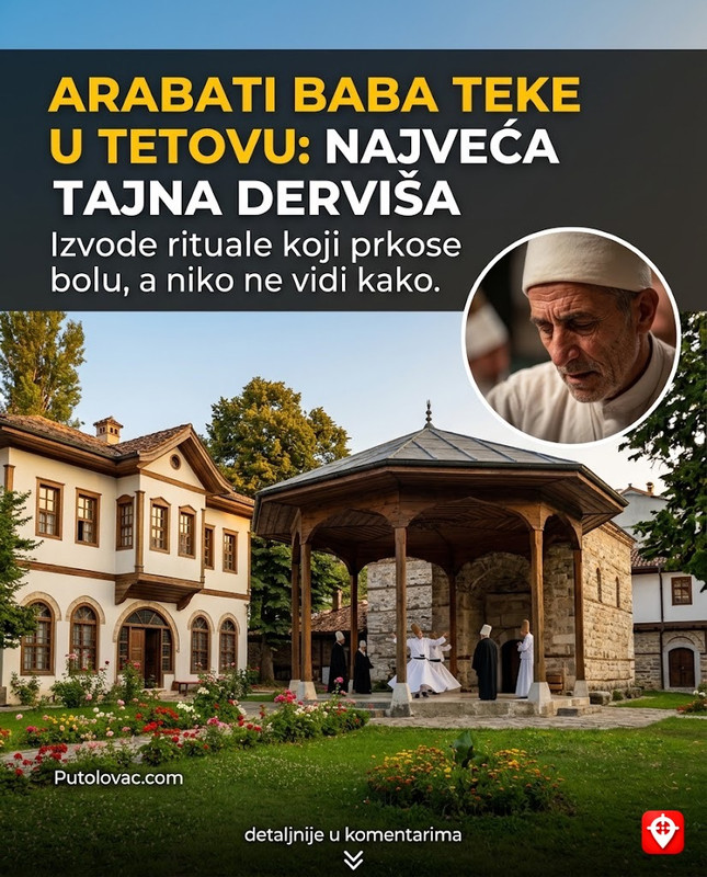 Arabati Baba teke u Tetovu: Najveći derviški kompleks gdje se i danas izvode rituali koji prkose boli, a jedan od njih uključuje hodanje kroz zid. – Bektašijska tekija iz 16. vijeka. Rituali uključuju padanje u trans. “Hodanje kroz zid” je opis vrhunske koncentracije derviša koji prolaze kroz uske, skrivene prolaze u zidovima koji su nevidljivi za neupućene.