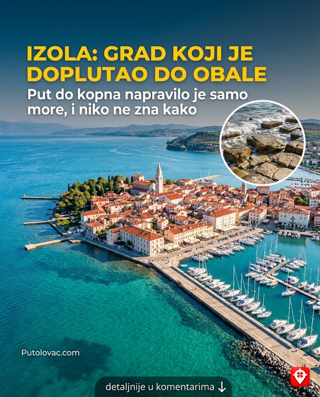 Izola, ribarski gradić: Mjesto koje je nekada bilo ostrvo, ali put koji ga je spojio sa kopnom je napravljen od kamenja koje je samo doplutalo. – Izola je bila ostrvo do 19. vijeka. Put je izgrađen nasipanjem materijala iz srušenih gradskih zidina, ali legenda kaže da je more tokom velikih oluja nanijelo toliko kamenja da su ljudi samo morali da ga poravnaju.